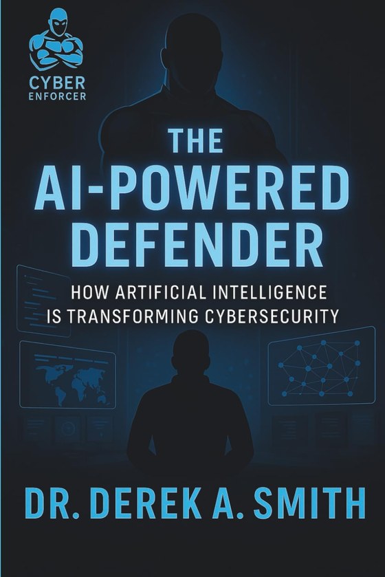 The AI-Powered Defender by Dr. Derek A. Smith